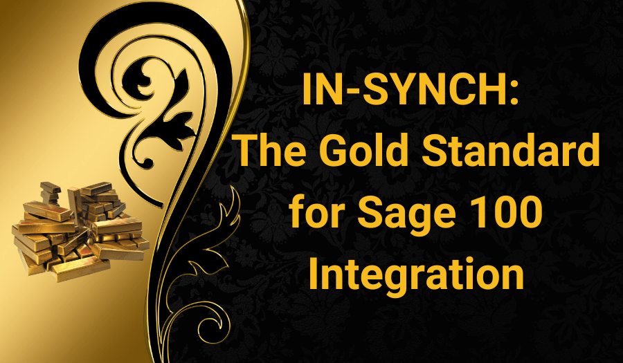 IN-SYNCH The Gold Standard for Sage 100 Integration