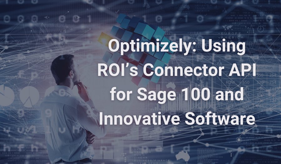 Optimizely: Using ROI’s Connector API for Sage 100 and Innovative Software