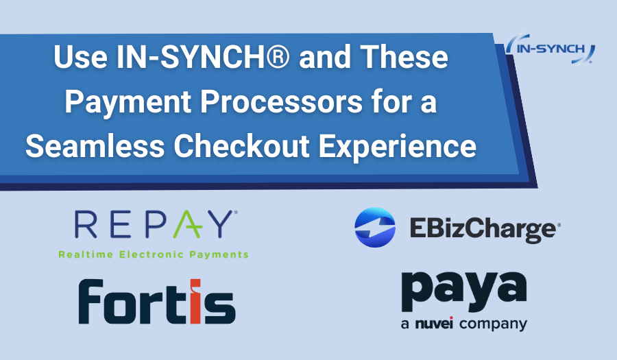 Use IN-SYNCH® and These Payment Processors for a Seamless Checkout Experience