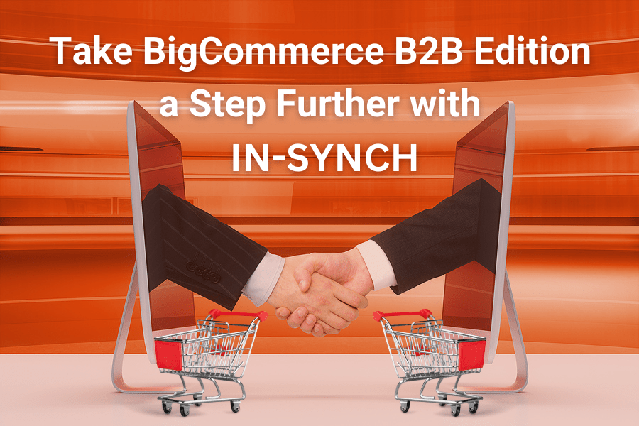 handshake through computer screens with shopping carts and title: Take BigCommerce B2B Edition a Step Further with IN-SYNCH