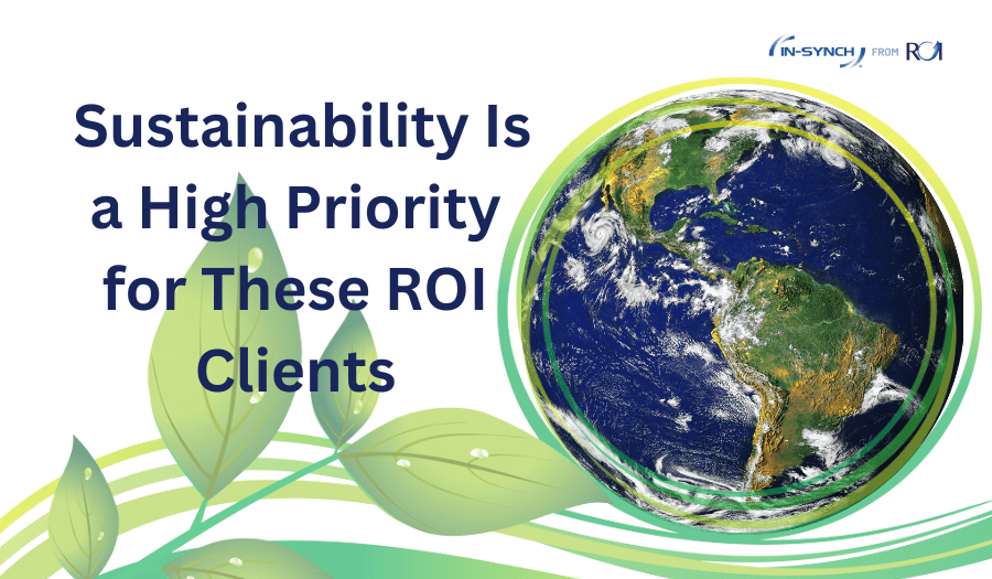 Sustainability Is a High Priority for These ROI Clients